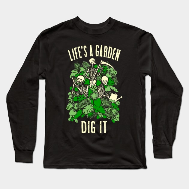 Life's A Garden Dig It Funny Gardening Skeleton Gardener Long Sleeve T-Shirt by Grandeduc